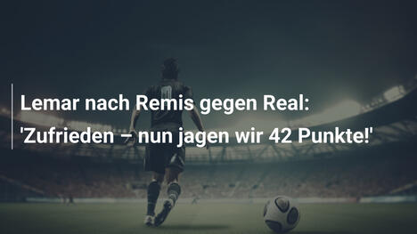 Lemar nach Remis gegen Real: 'Zufrieden – nun jagen wir 42 Punkte!'