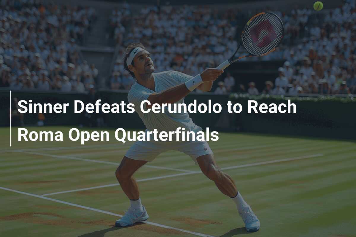 Sinner Vence Cerundolo e Avança às Quartas de Final do Roma Open ...