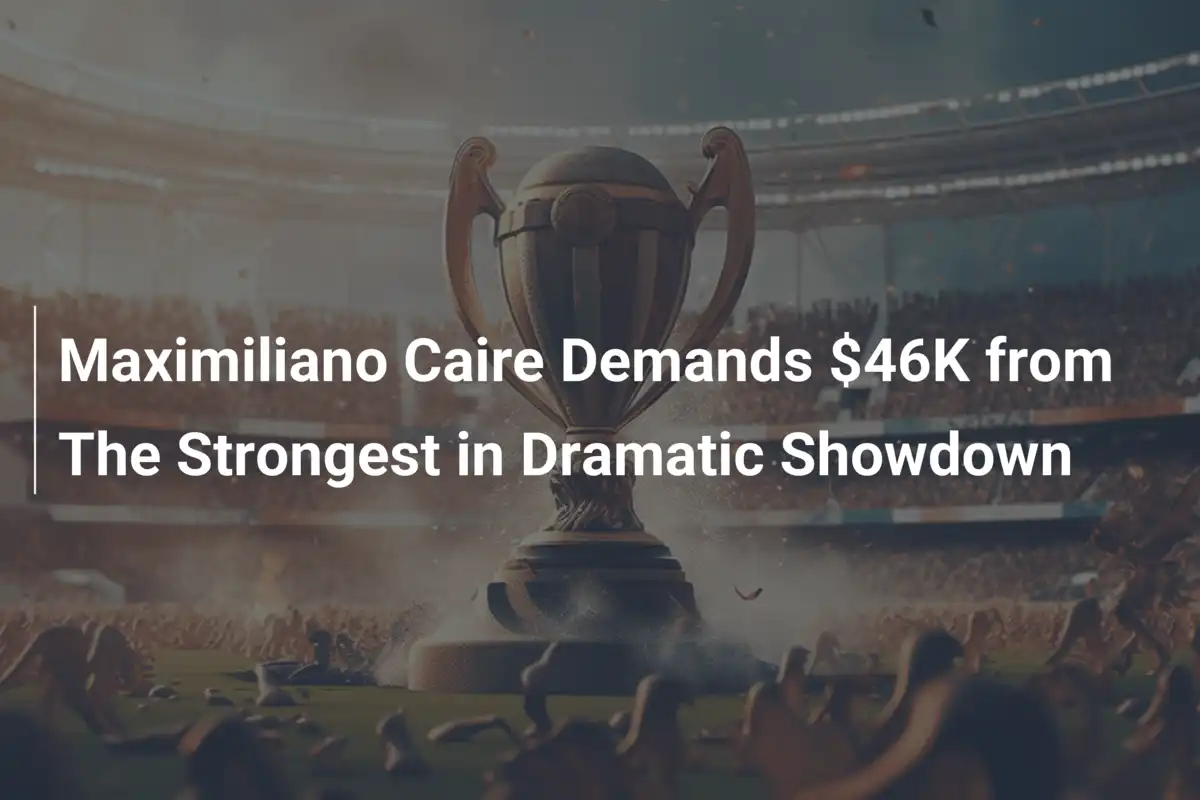 Maximiliano Caire Demands $46K from The Strongest in Dramatic Showdown
