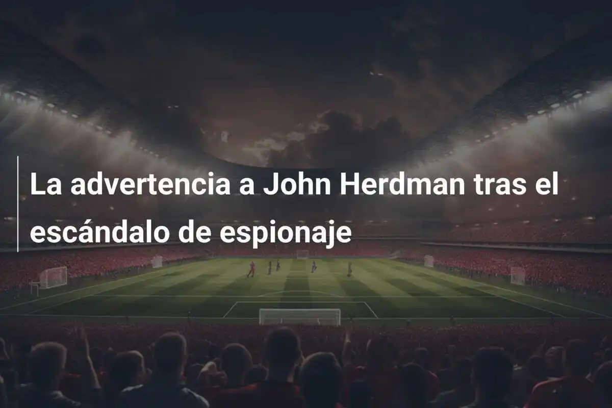 La advertencia a John Herdman tras el escándalo de espionaje
