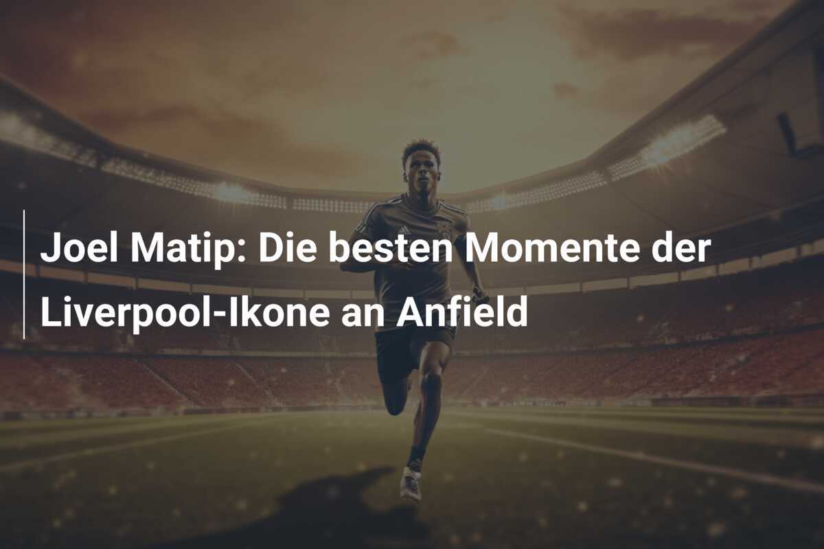 Joel Matip: Die besten Momente der Liverpool-Ikone an Anfield
