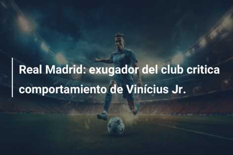 Real Madrid: exugador del club critica comportamiento de Vinícius Jr.