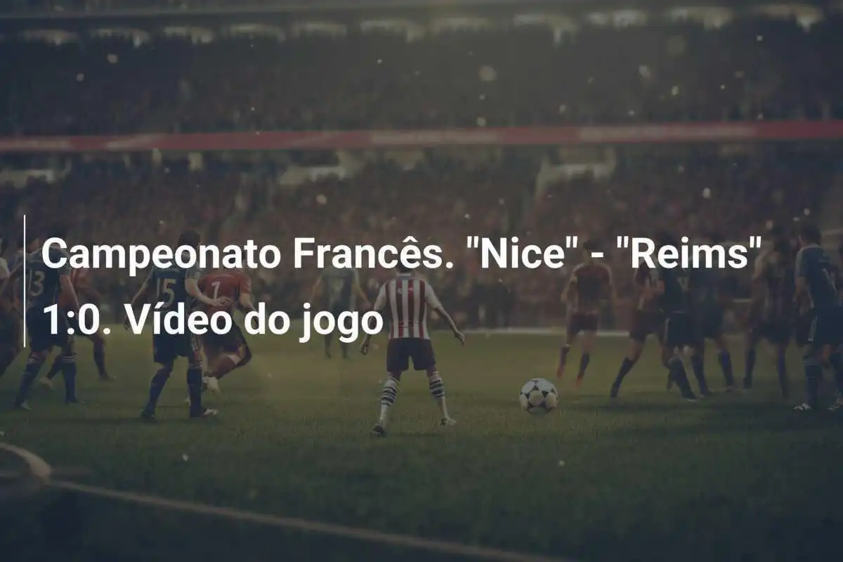 Campeonato Francês. "Nice" - "Reims" 1:0. Vídeo do jogo