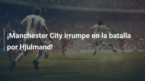 ¡Manchester City irrumpe en la batalla por Hjulmand!