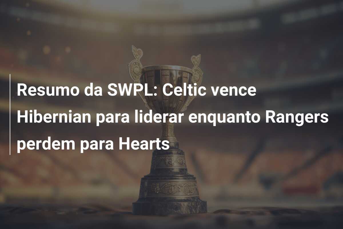 Resumo da SWPL: Celtic vence Hibernian para liderar enquanto Rangers perdem para Hearts