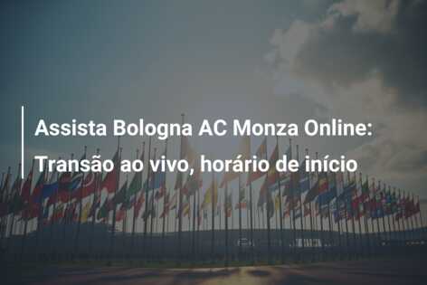 Assista Bologna AC Monza Online: Transão ao vivo, horário de início