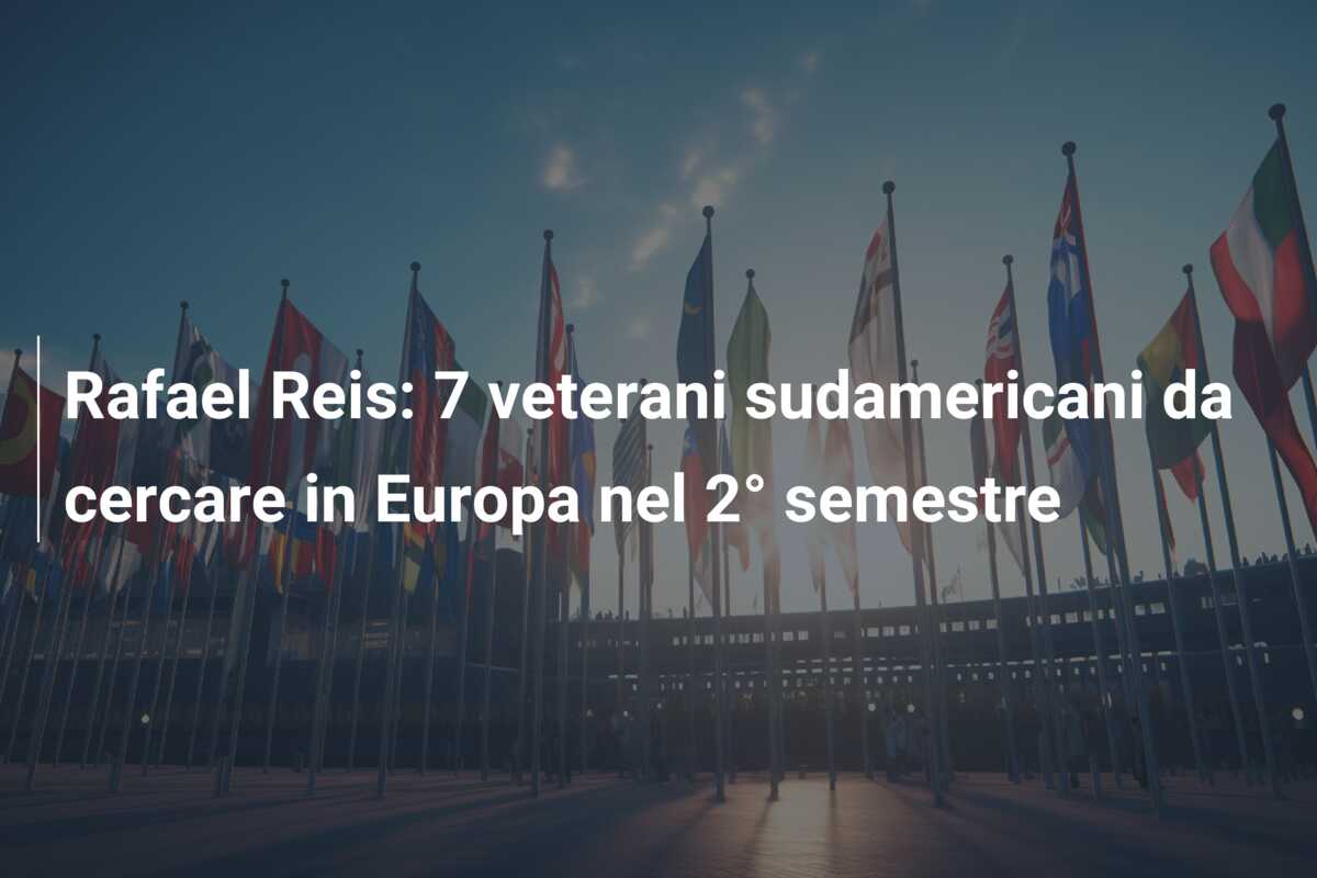 Rafael Reis: 7 veterani sudamericani da cercare in Europa nel 2° semestre