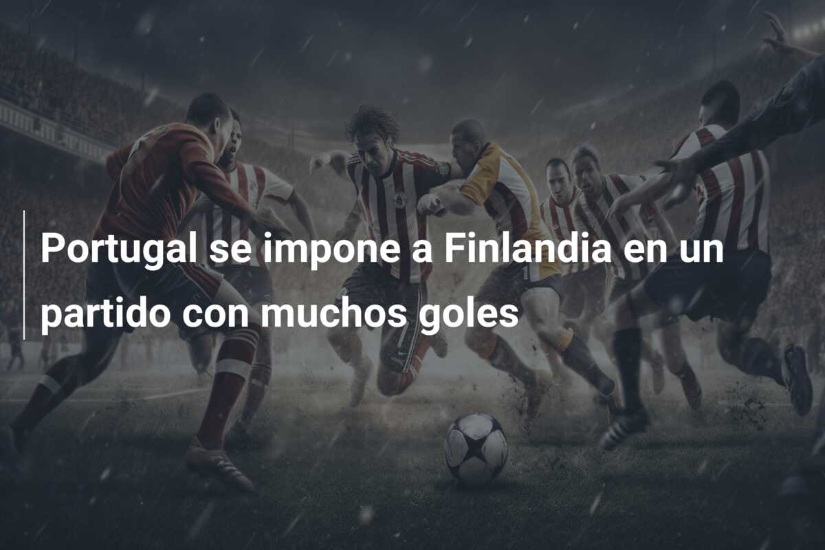 Portugal se impone a Finlandia en un partido con muchos goles