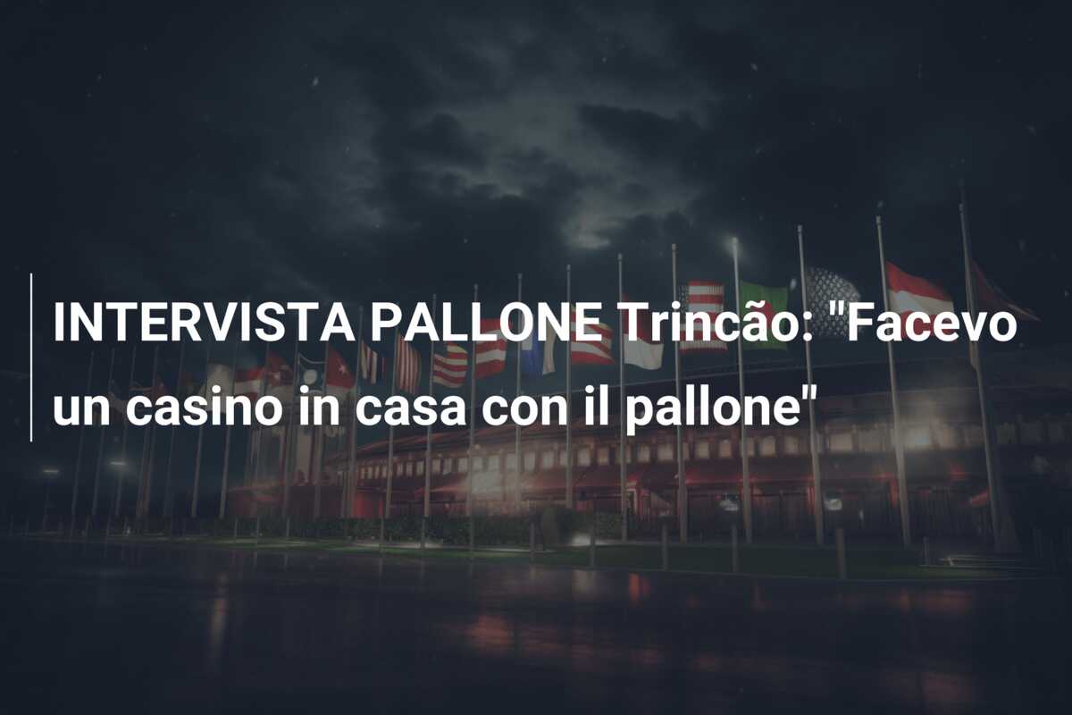 INTERVISTA PALLONE Trincão: “Facevo un casino in casa con il pallone”