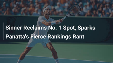Sinner zurück an der Spitze – Panattas wütender Rankings-Ausbruch