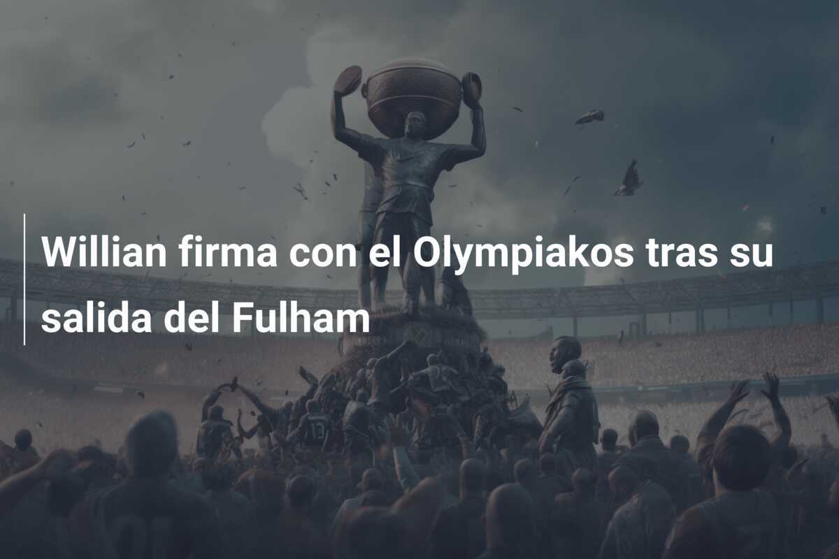 Willian firma con el Olympiakos tras su salida del Fulham