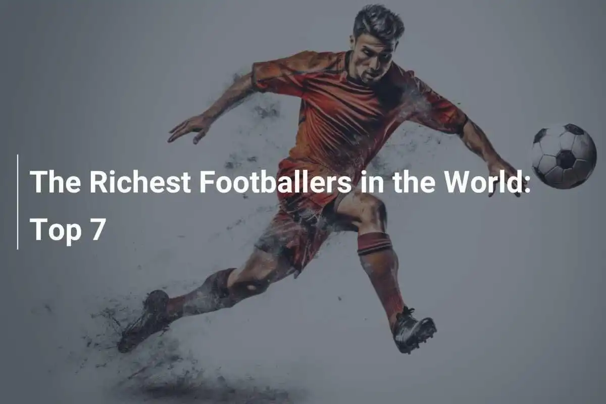 I Calciatori Più Ricchi del Mondo: Top 7