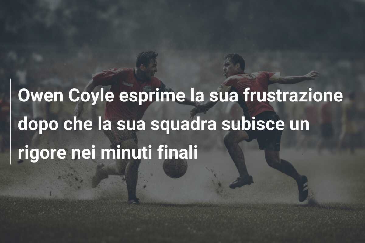 Owen Coyle esprime la sua frustrazione dopo che la sua squadra subisce un rigore nei minuti finali