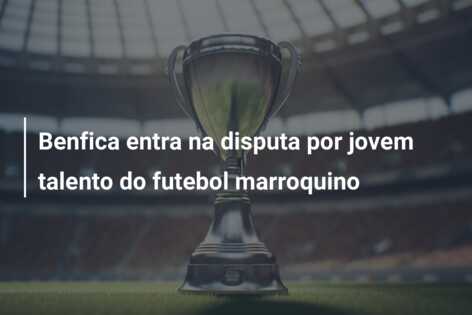 Benfica entra na disputa por jovem talento do futebol marroquino