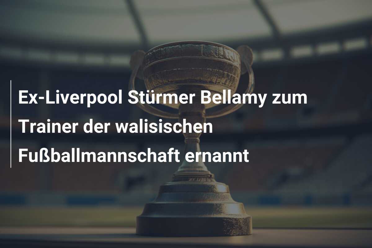 Ex-Liverpool Stürmer Bellamy zum Trainer der walisischen Fußballmannschaft ernannt