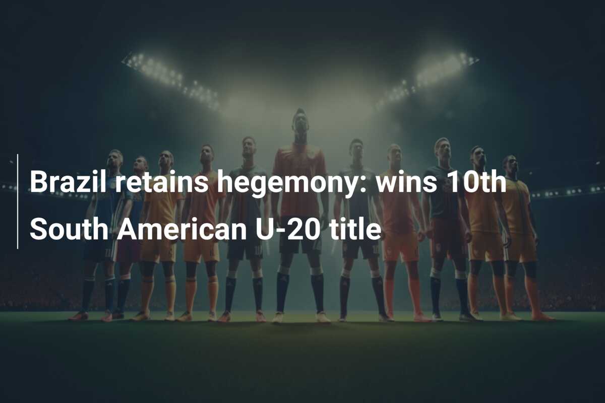 Brazil retains hegemony: wins 10th South American U-20 title 