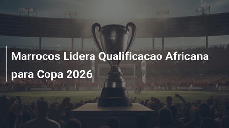 Marrocos Lidera Qualificacao Africana para Copa 2026