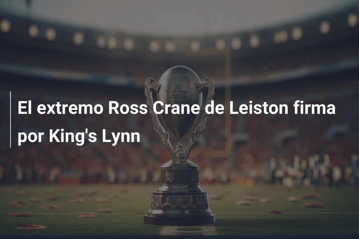 El extremo Ross Crane de Leiston firma por King’s Lynn