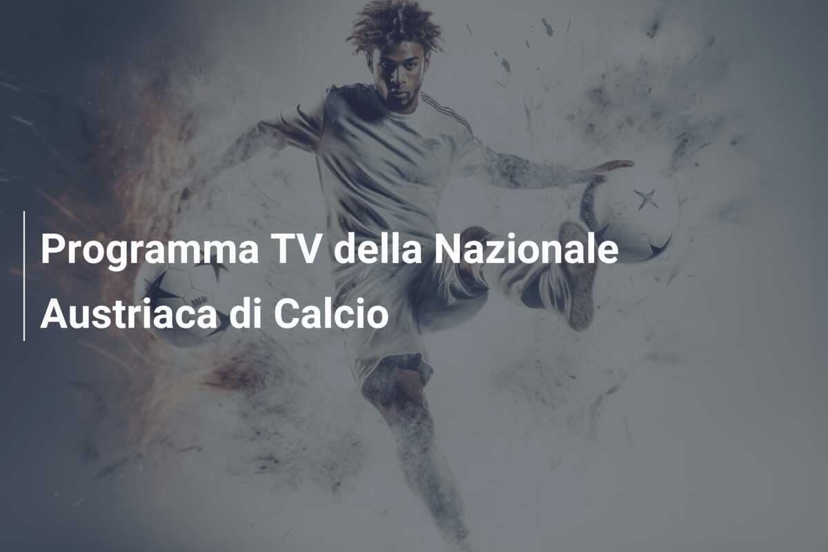 Programma TV della Nazionale Austriaca di Calcio