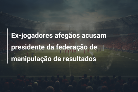 Ex-jogadores afegãos acusam presidente da federação de manipulação de resultados