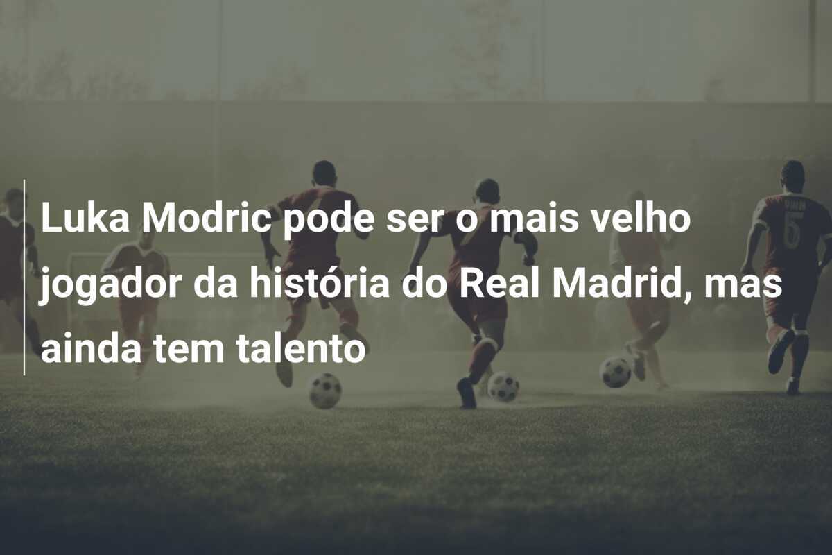 Luka Modric pode ser o mais velho jogador da história do Real Madrid, mas ainda tem talento