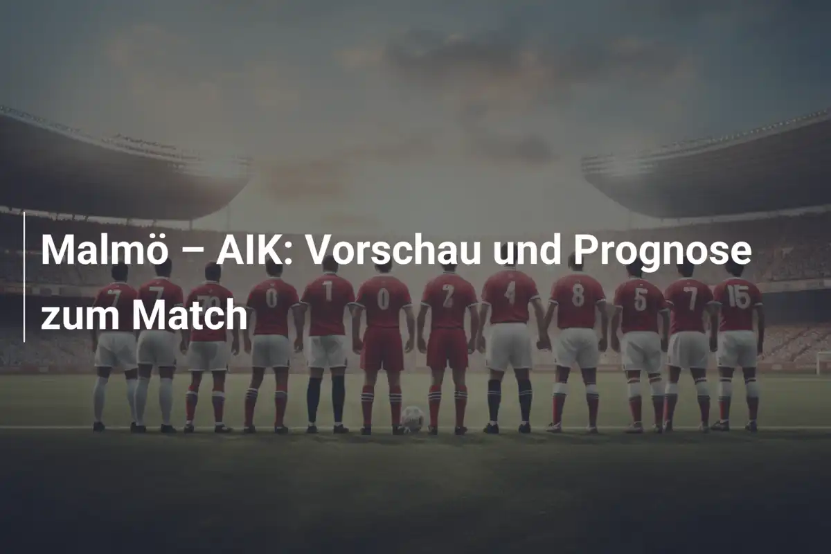 Malmö – AIK: Vorschau und Prognose zum Match