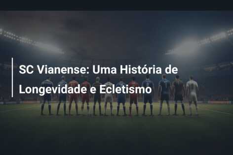 SC Vianense: Uma História de Longevidade e Ecletismo