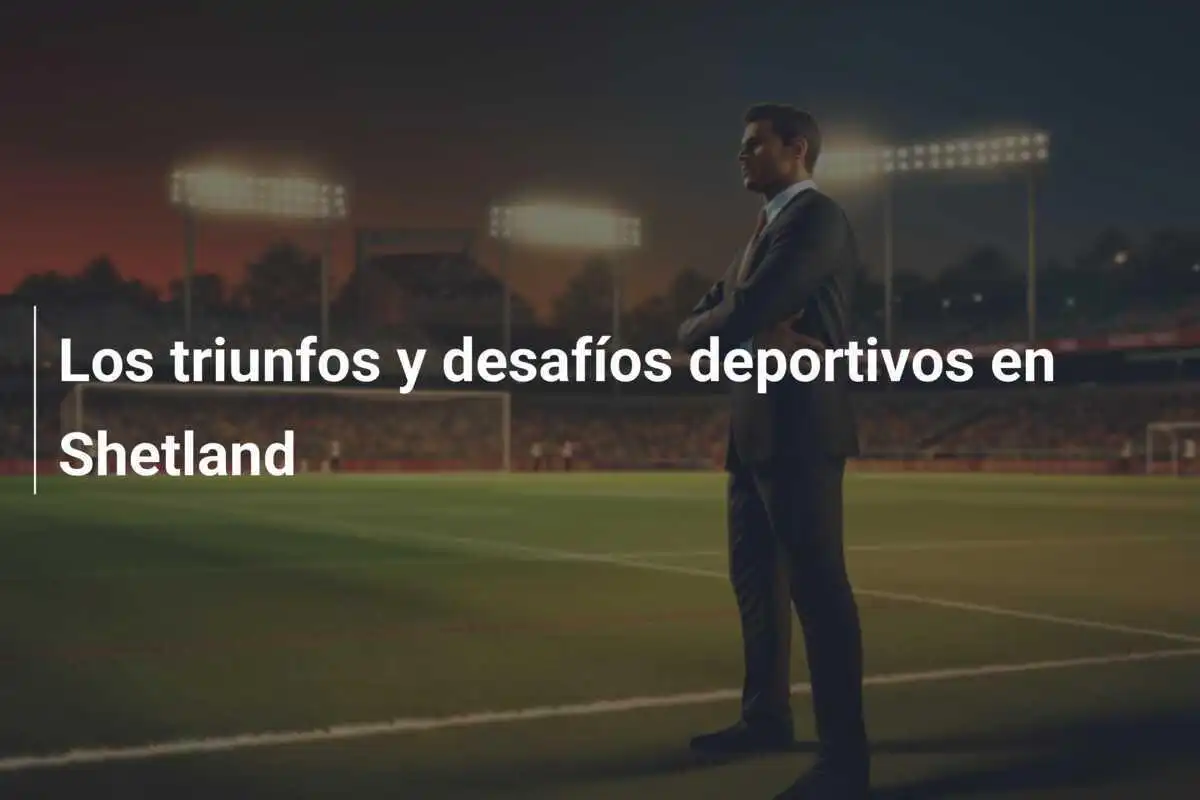 Los triunfos y desafíos deportivos en Shetland