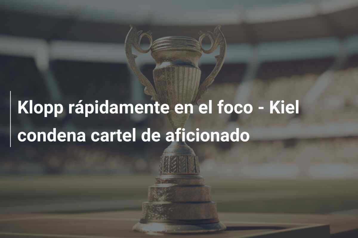 Klopp rápidamente en el foco - Kiel condena cartel de aficionado