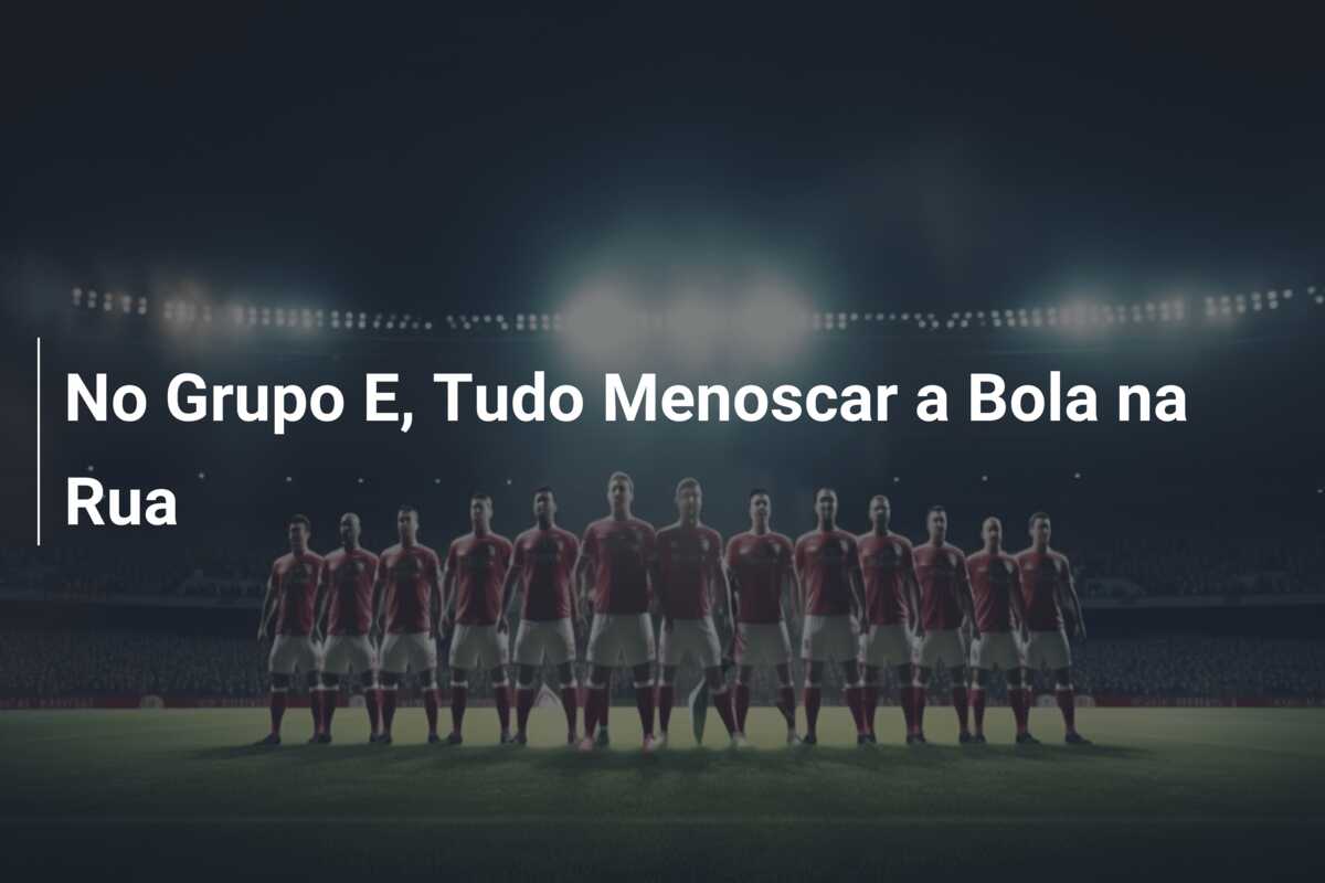 No Grupo E, Tudo Menoscar a Bola na Rua