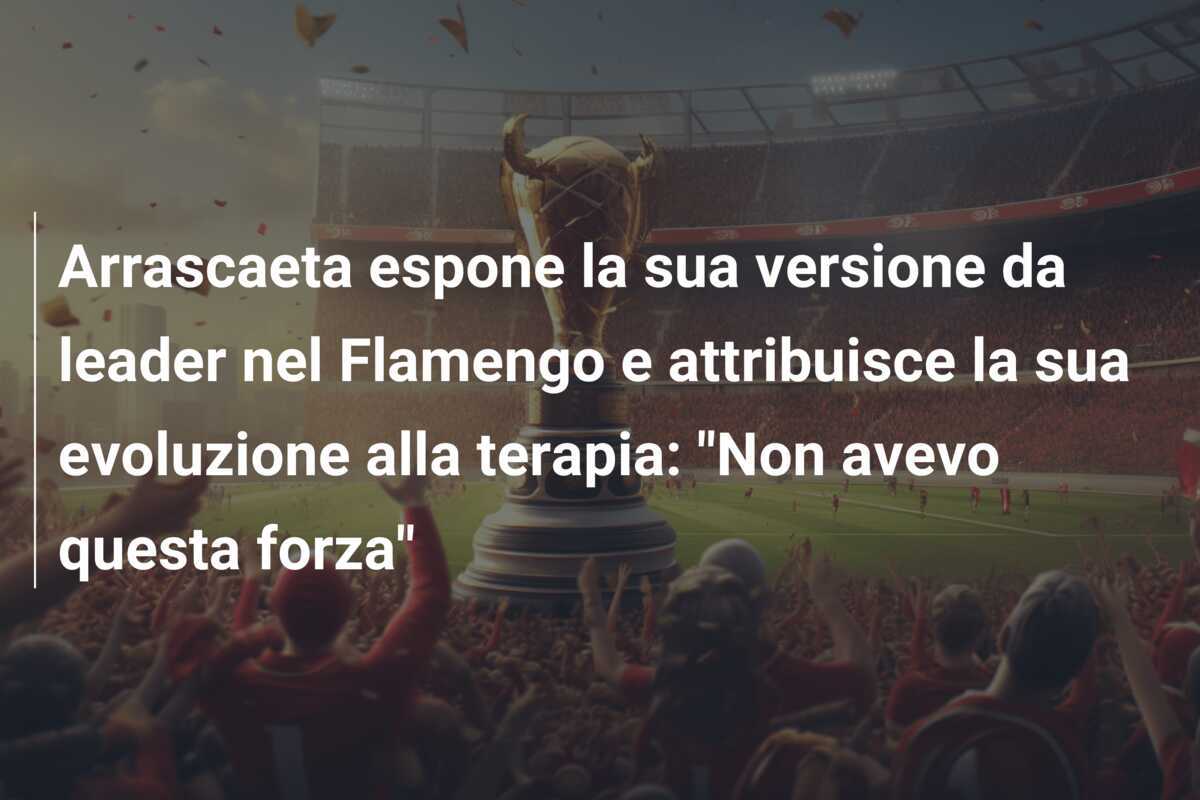 Arrascaeta espone la sua versione da leader nel Flamengo e attribuisce la sua evoluzione alla terapia: "Non avevo questa forza"