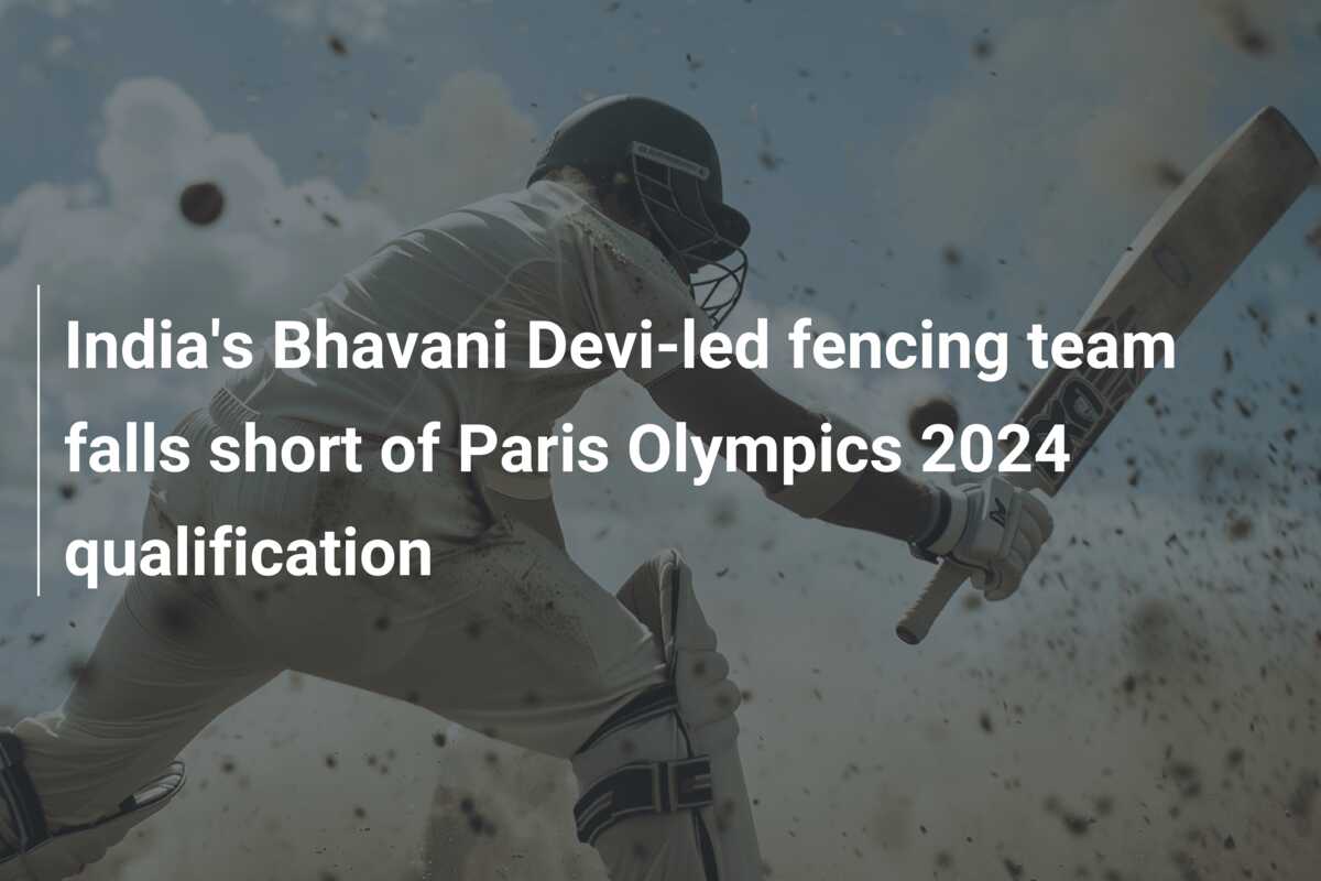 India's Bhavani Deviled fencing team falls short of Paris Olympics