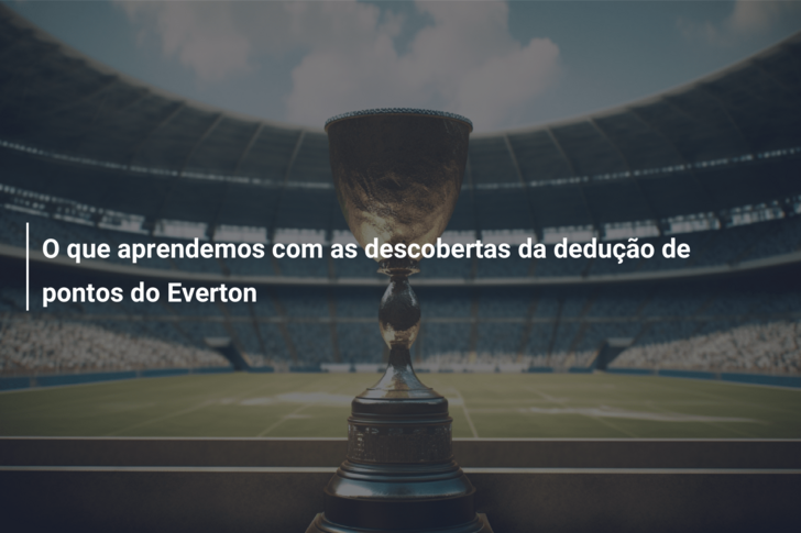 O que aprendemos com as descobertas da dedução de pontos do Everton