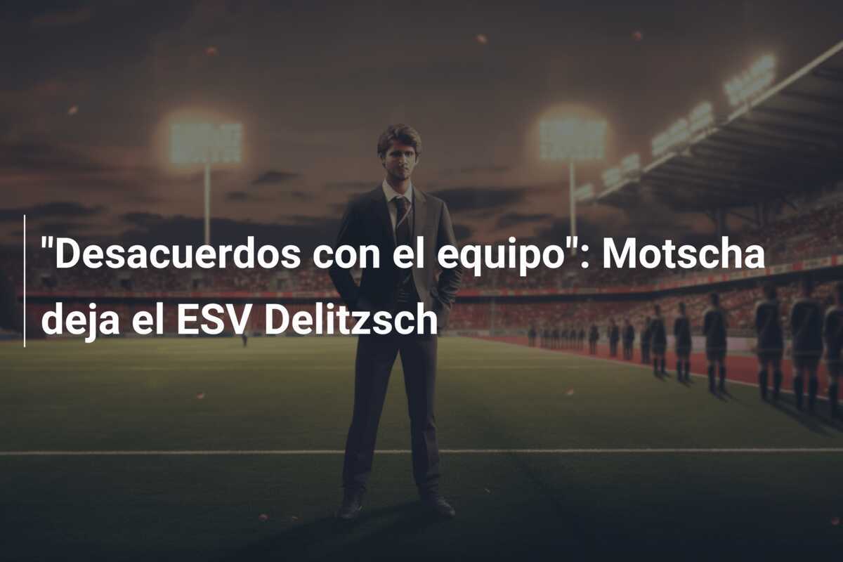 "Desacuerdos con el equipo": Motscha deja el ESV Delitzsch