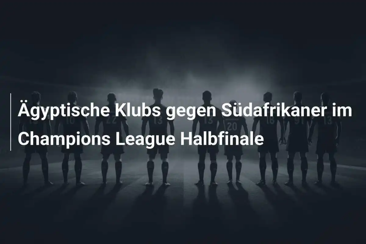 Ägyptische Klubs gegen Südafrikaner im Champions League Halbfinale