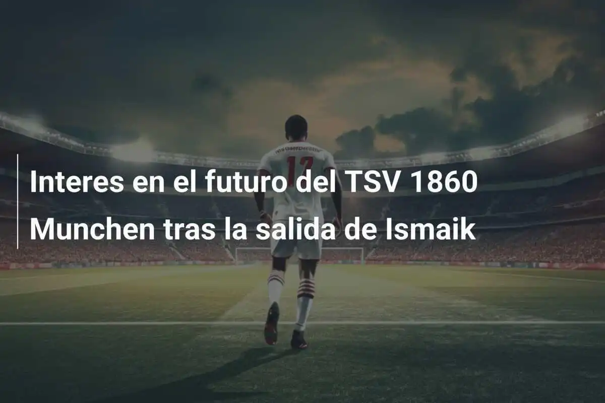 Interes en el futuro del TSV 1860 Munchen tras la salida de Ismaik