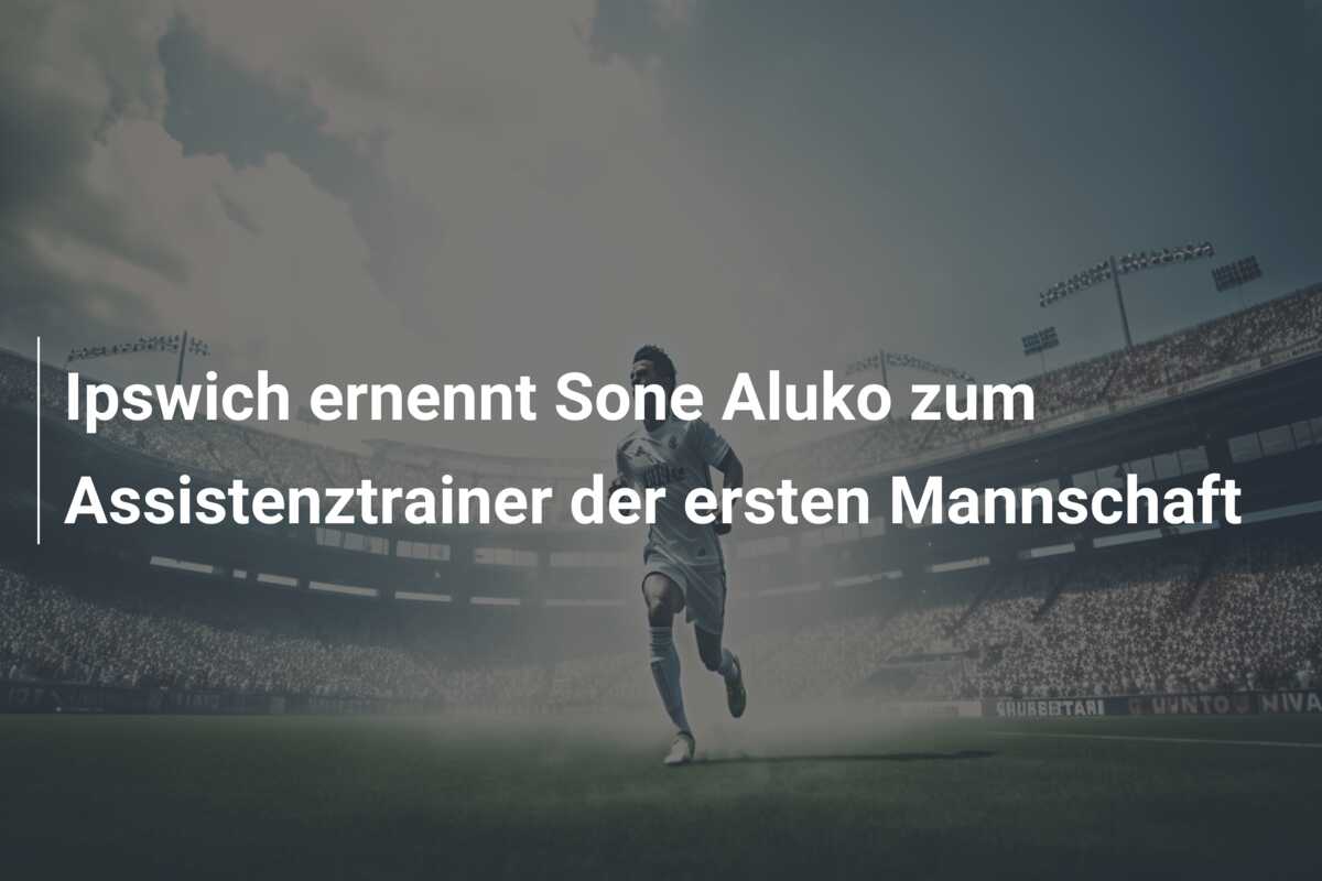 Ipswich ernennt Sone Aluko zum Assistenztrainer der ersten Mannschaft