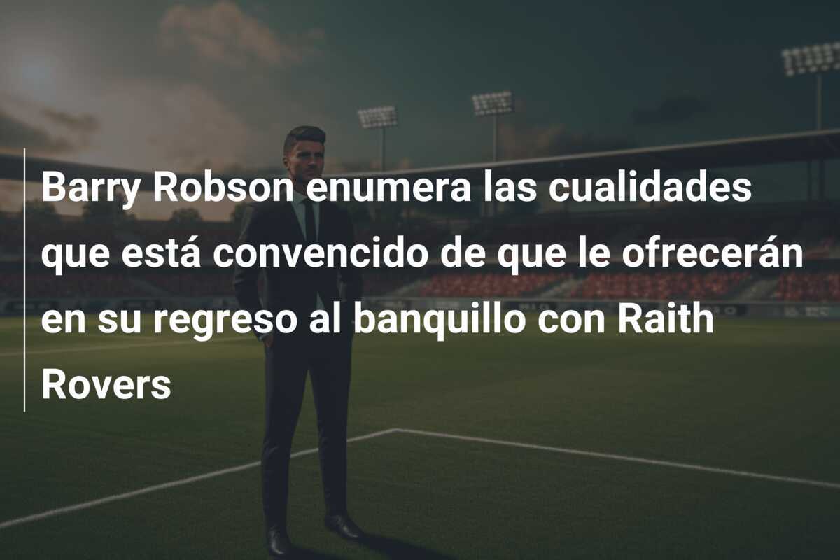 Barry Robson enumera las cualidades que está convencido de que le ofrecerán en su regreso al banquillo con Raith Rovers
