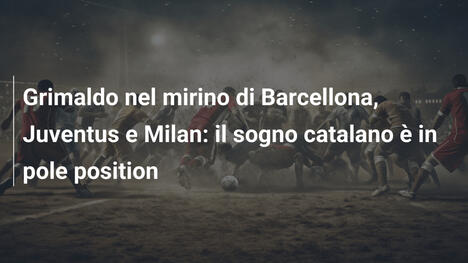Grimaldo nel mirino di Barcellona, Juventus e Milan: il sogno catalano è in pole position