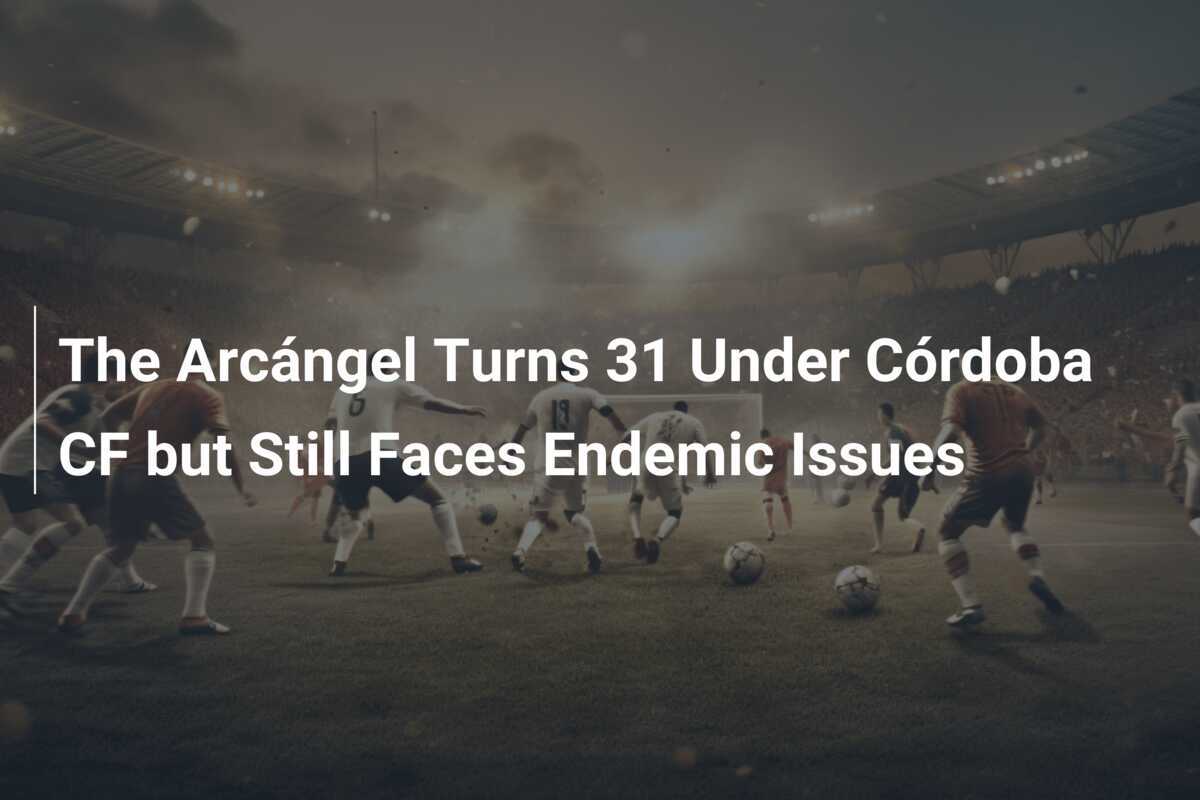 Lost in the Spotlight: Arcangel's Quest for Redemption at Córdoba CF - News Directory 3