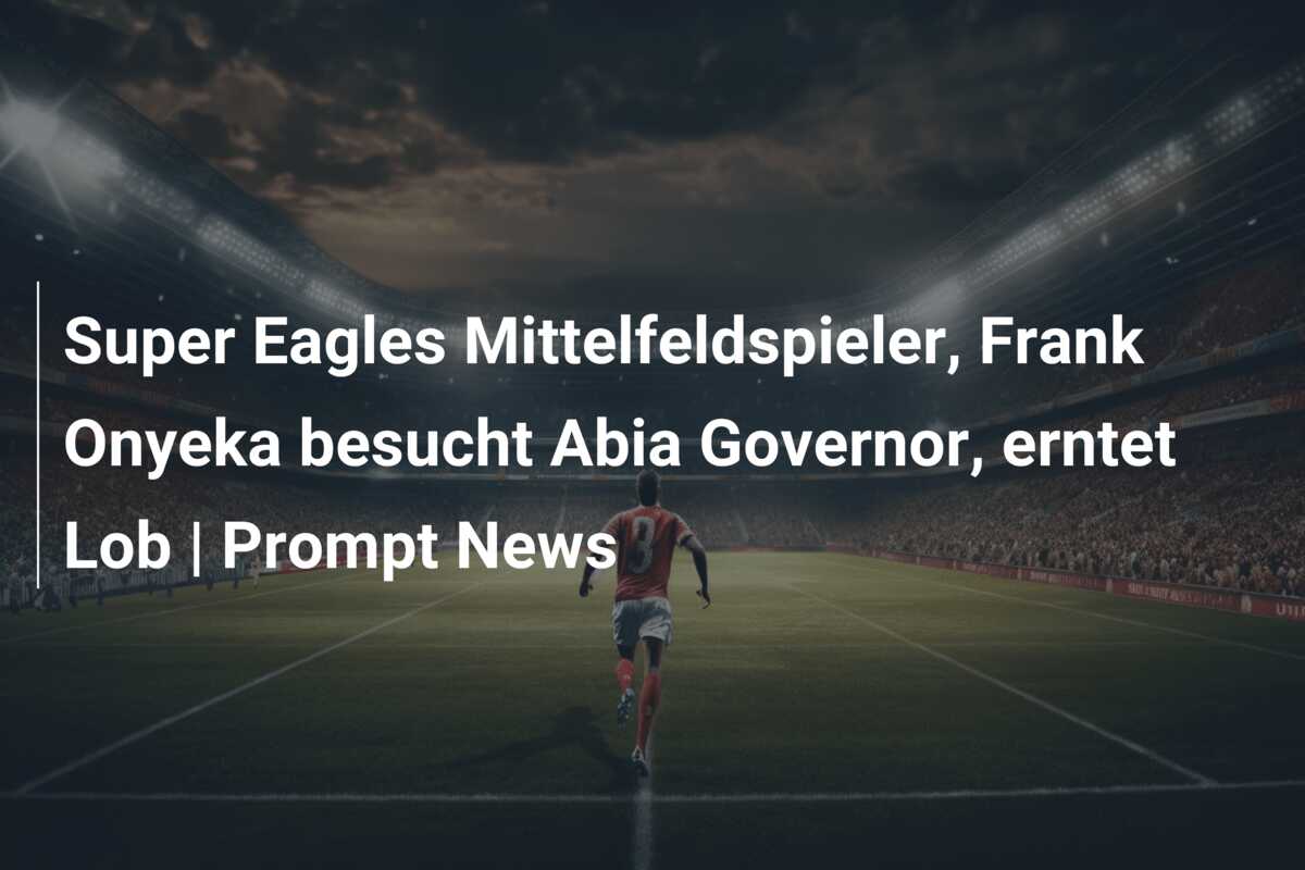 Super Eagles Mittelfeldspieler, Frank Onyeka besucht Abia Governor, erntet Lob | Prompt News