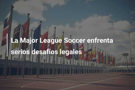 La Major League Soccer enfrenta serios desafíos legales