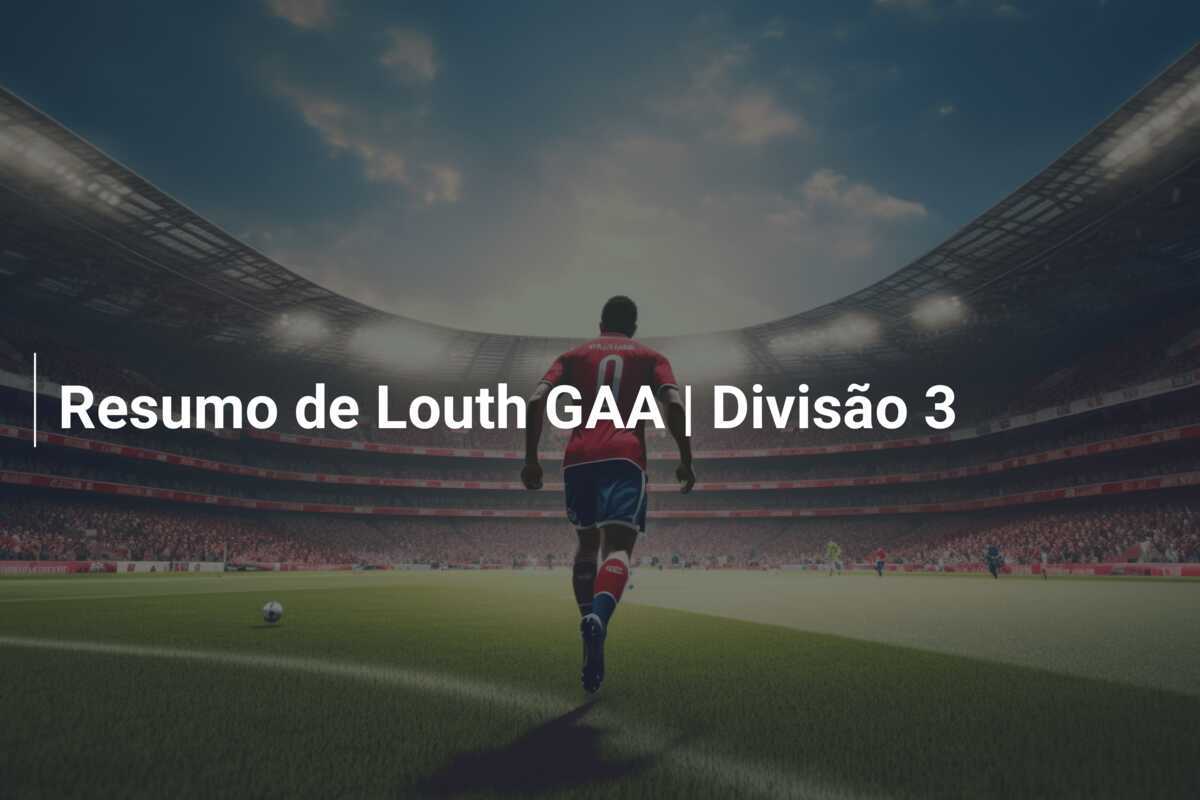 Resumo de Louth GAA | Divisão 3