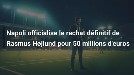 Napoli officialise le rachat définitif de Rasmus Højlund pour 50 millions d'euros