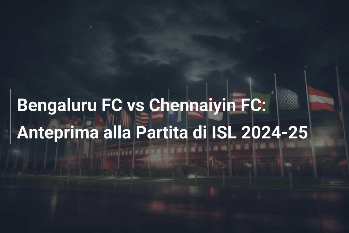 Bengaluru FC vs Chennaiyin FC: Anteprima alla Partita di ISL 2024-25