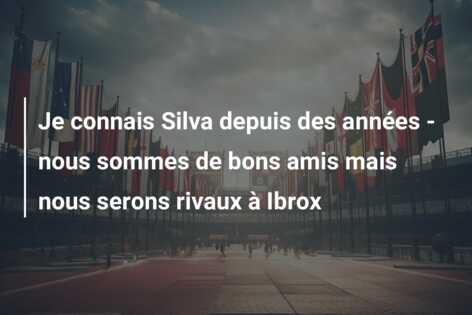 Je connais Silva depuis des années – nous sommes de bons amis mais nous serons rivaux à Ibrox