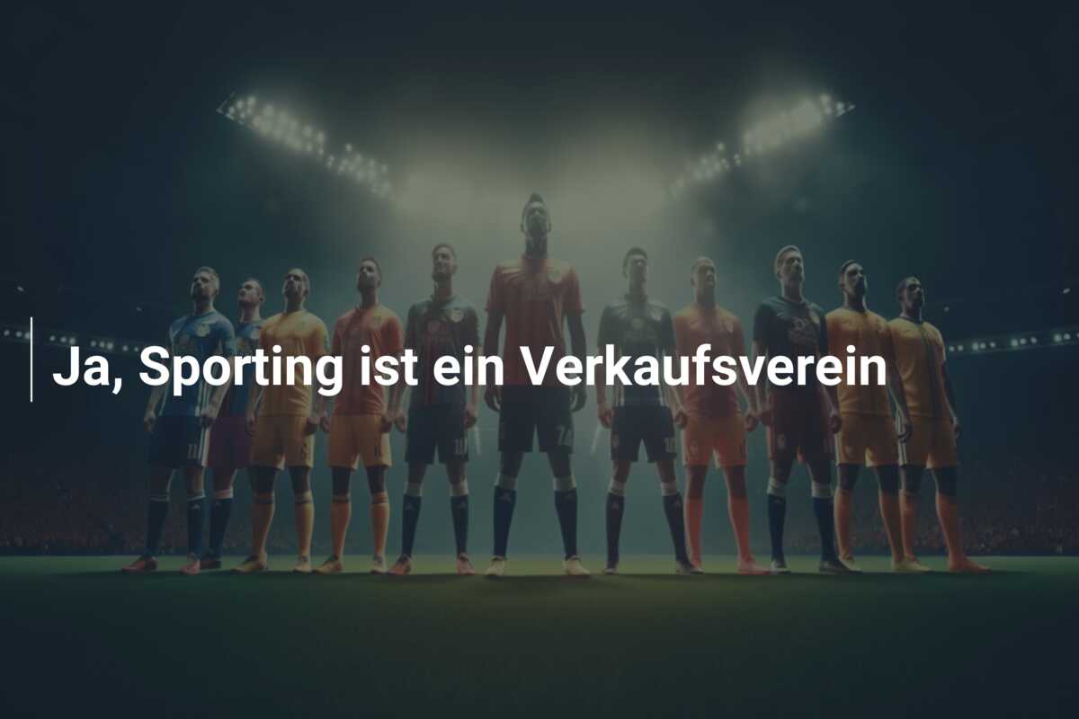 Ja, Sporting ist ein Verkaufsverein
