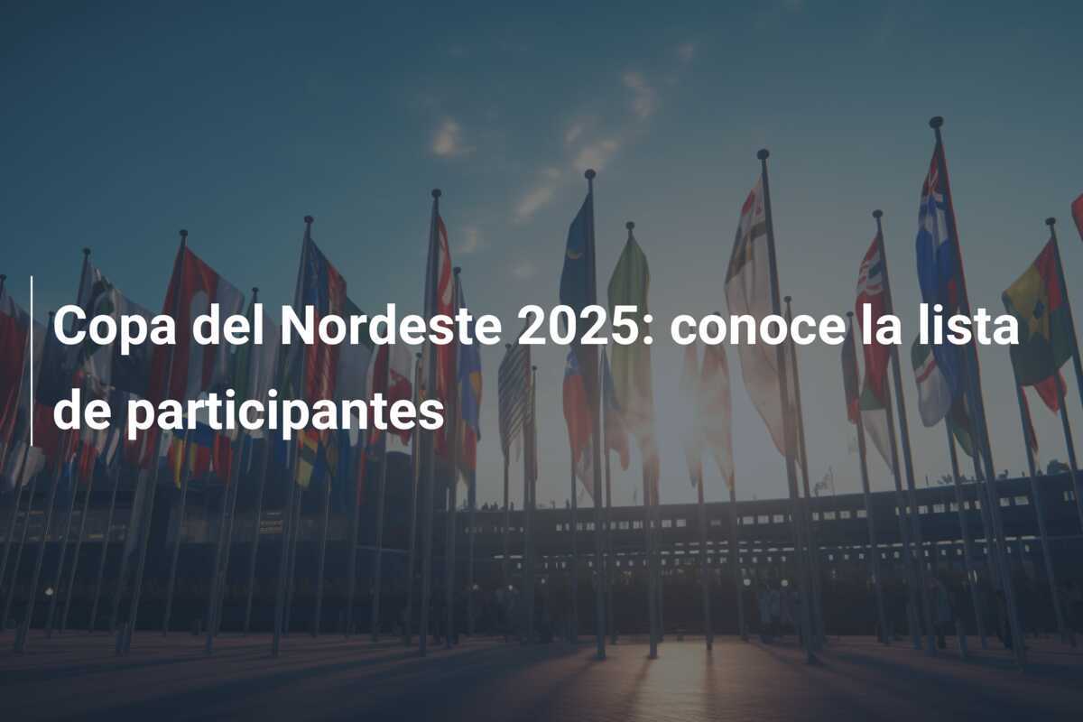 Copa del Nordeste 2025: conoce la lista de participantes
