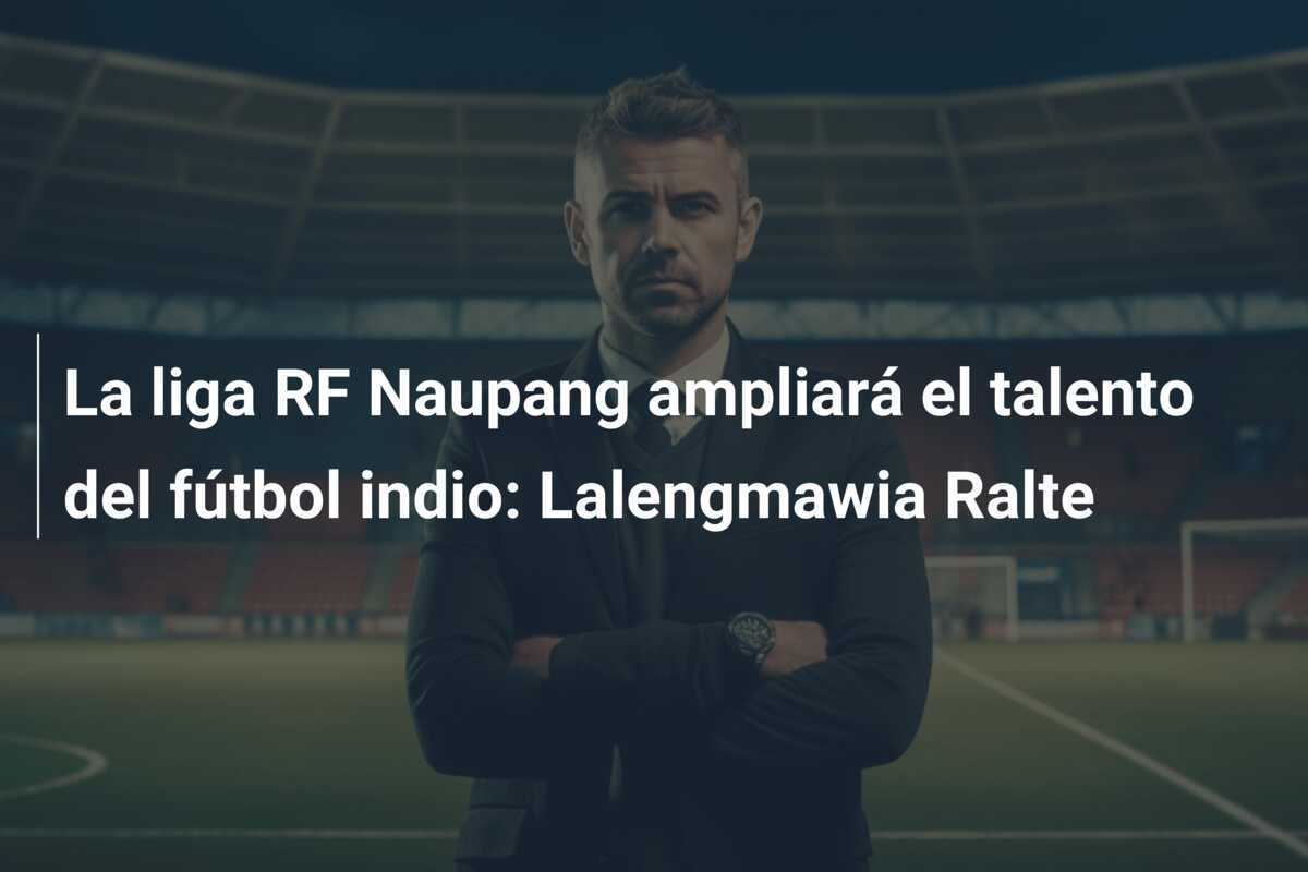 La liga RF Naupang ampliará el talento del fútbol indio: Lalengmawia Ralte