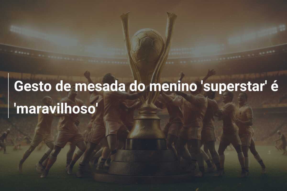 Gesto de mesada do menino 'superstar' é 'maravilhoso'
